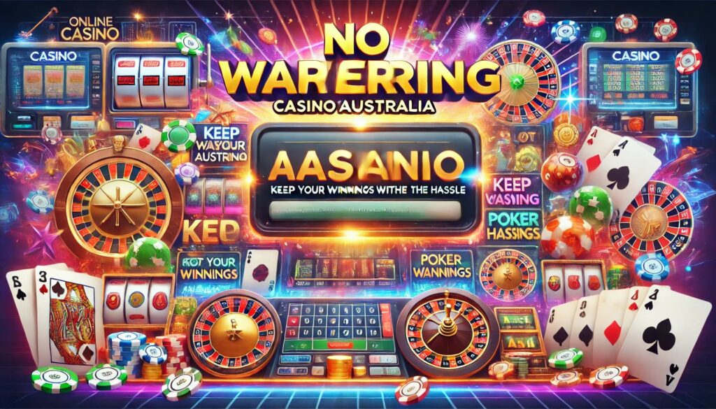 No Wagering Casino Australia Keep Your Winnings Without the Hassle